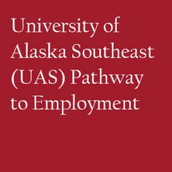 University Of Alaska Southeast (UAS) Pathway To Employment ...